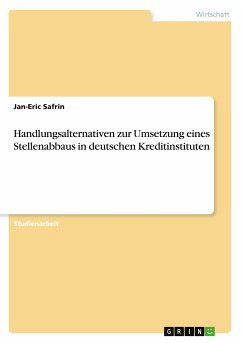 Handlungsalternativen zur Umsetzung eines Stellenabbaus in deutschen Kreditinstituten - Safrin, Jan-Eric