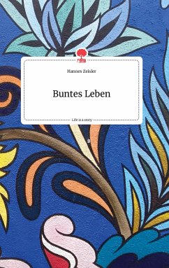 Buntes Leben. Life is a Story - story.one - Zeisler, Hannes