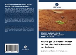 Mikroalgen und Vermicompost bei der Blattfleckenkrankheit der Erdbeere - SINGH, Sachin Kumar;Kumar Prajapati, Mukesh;DANISH, Mohd.