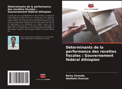 Déterminants de la performance des recettes fiscales : Gouvernement fédéral éthiopien - Zewude, Belay;Kassiye, Abebahu