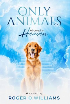 Only Animals Allowed in Heaven (eBook, ePUB) - Williams, Roger O.