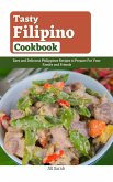 Tasty Filipino Cookbook : Easy and Delicious Philippines Recipes to Prepare For Your Family and Friends (eBook, ePUB)