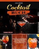 Das große Cocktail Buch: Exklusive Cocktail Rezepte für jeden Anlass inkl. zeitloser und moderner Cocktail Klassiker (eBook, ePUB)