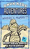 Where's Mummy? (Onyx Kids Adventures, #17) (eBook, ePUB) Where's Mummy? (Onyx Kids Adventures, #17) (eBook, ePUB)