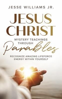 Jesus Christ Mystery Teachings Through Parables (eBook, ePUB) Jesus Christ Mystery Teachings Through Parables (eBook, ePUB)