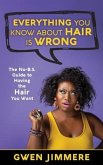 Everything You Know About Hair Is Wrong (eBook, ePUB) Everything You Know About Hair Is Wrong (eBook, ePUB)