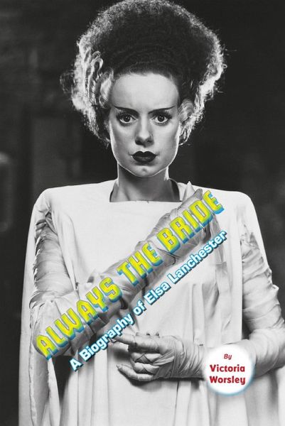 Always the Bride - A Biography of Elsa Lanchester (eBook, ePUB) Always the Bride - A Biography of Elsa Lanchester (eBook, ePUB)