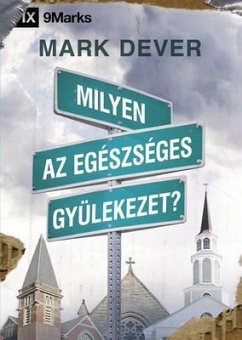 Milyen az egészséges gyülekezet? (What Is a Healthy Church?) (Hungarian) (eBook, ePUB) - Dever, Mark