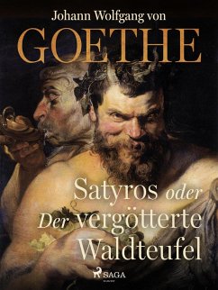 Satyros oder Der vergötterte Waldteufel (eBook, ePUB) - Goethe, Johann Wolfgang von
