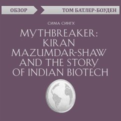 Mythbreaker: Kiran Mazumdar-Shaw and the Story of Indian Biotech. Sima Singh. Obzor (MP3-Download) - Butler-Bowdon, Tom