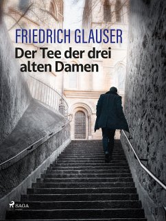 Der Tee der drei alten Damen (eBook, ePUB) - Glauser, Friedrich