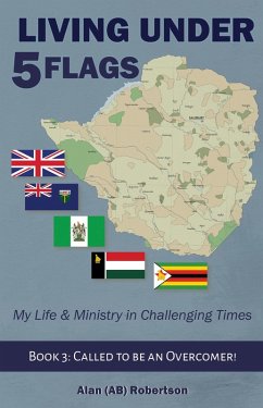 Living Under Five Flags-Book 3: Called to be an Overcomer (Living Under 5 Flags Book 1, #3) (eBook, ePUB) - Robertson, Alan (AB)