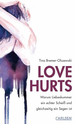 Love hurts. Warum Liebeskummer ein echter Scheiß und gleichzeitig ein Segen ist (fixed-layout eBook, ePUB) - Bremer-Olszewski, Tina