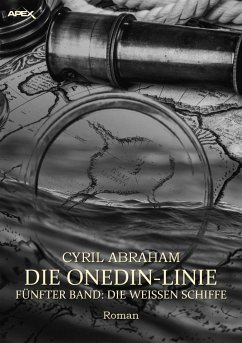 DIE ONEDIN-LINIE: FÜNFTER BAND - DIE WEISSEN SCHIFFE (eBook, ePUB) - Abraham, Cyril