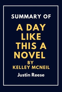 Summary of a day like this By kelley mcneil : Learn the truth about the life (eBook, ePUB) - Reese, Justin
