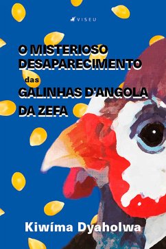 O misterioso desaparecimento das galinhas D'Angola da Zefa (eBook, ePUB) - Dyaholwa, Kiwíma