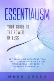 Essentialism: Your Guide to The Power of Less Set your Mind with Practical Tips to Make Your Life More Manageable and Become a Happy Essentialist (eBook, ePUB)