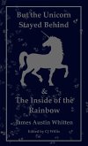 But the Unicorn Stayed Behind & The Inside of the Rainbow:1982 and Beyond (eBook, ePUB) But the Unicorn Stayed Behind & The Inside of the Rainbow:1982 and Beyond (eBook, ePUB)