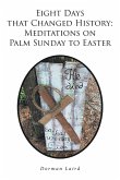 Eight Days that Changed History: Meditations on Palm Sunday to Easter (eBook, ePUB)