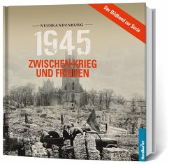1945. Zwischen Krieg und Frieden - Bildband Neubrandenburg - Wilhelm, Frank