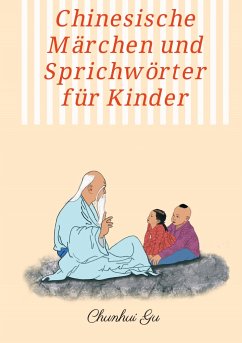 Chinesische Märchen und Sprichwörter für Kinder - Gu, Chunhui