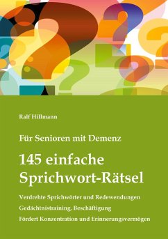 Für Senioren mit Demenz: 145 einfache Sprichwort-Rätsel - verdrehte Sprichwörter und Redewendungen - Gedächtnistraining, Beschäftigung - Hillmann, Ralf