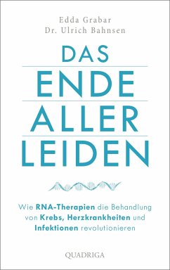 Das Ende aller Leiden. Wie RNA-Therapien die Behandlung von Krebs, Herzkrankheiten und Infektionen revolutionieren - Grabar, Edda;Bahnsen, Ulrich