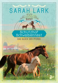 Das Glück der Pferde / Schutzhof Schwalbennest Bd.1 - Lark, Sarah