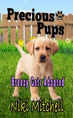 Precious Pups: Breezy Gets Adopted (A Doggie Adventure for Kids and Canine Lovers, #1) (eBook, ePUB) - Mitchell, Niki