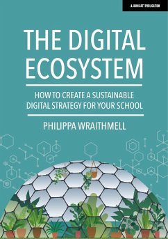 The Digital Ecosystem: How to create a sustainable digital strategy for your school - Wraithmell, Philippa