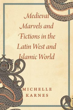 Medieval Marvels and Fictions in the Latin West and Islamic World - Karnes, Professor Michelle