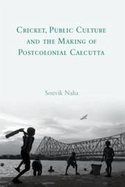 Cricket, Public Culture and the Making of Postcolonial Calcutta - Naha, Souvik (University of Glasgow)