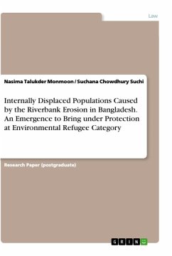 Internally Displaced Populations Caused by the Riverbank Erosion in Bangladesh. An Emergence to Bring under Protection at Environmental Refugee Category - Monmoon, Nasima Talukder; Suchi, Suchana Chowdhury