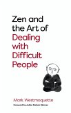 Zen and the Art of Dealing with Difficult People (eBook, ePUB)