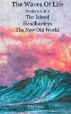 The Waves of Life, Books 1,2,&3 The Island, Headhunters, & The New Old World (eBook, ePUB)