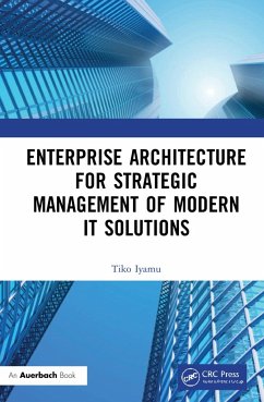 Enterprise Architecture for Strategic Management of Modern IT Solutions - Iyamu, Tiko (Cape Peninsula University of Technology, Cape Town, Sou