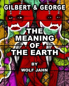 The Meaning of the Earth - Gilbert & George;Jahn, Wolf