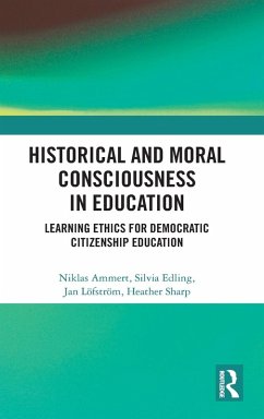 Historical and Moral Consciousness in Education - Ammert, Niklas;Edling, Silvia;Löfström, Jan