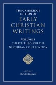 The Cambridge Edition of Early Christian Writings: Volume 3, Christ: Through the Nestorian Controversy