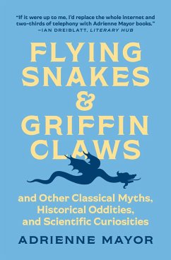 Flying Snakes and Griffin Claws - Mayor, Adrienne