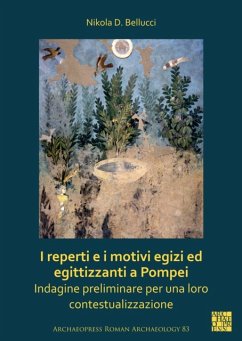 I reperti e i motivi egizi ed egittizzanti a Pompei - Bellucci, Nikola D. (Researcher, University of Bern)