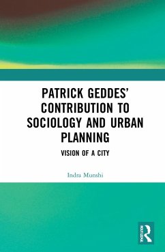 Patrick Geddes' Contribution to Sociology and Urban Planning - Munshi, Indra