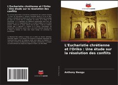 L'Eucharistie chrétienne et l'Oriko : Une étude sur la résolution des conflits - Nwogu, Anthony