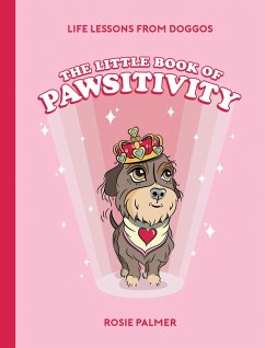 The Little Book of Pawsitivity - Palmer, Rosie