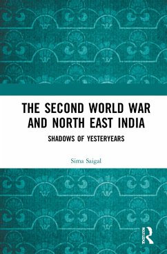 The Second World War and North East India - Saigal, Sima