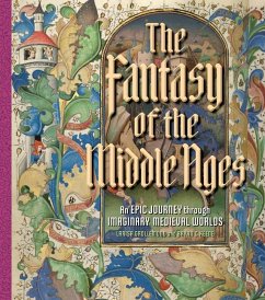 The Fantasy of the Middle Ages - Keene, Bryan C.; Grollemond, Larisa