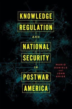 Knowledge Regulation and National Security in Postwar America - Daniels, Mario; Krige, John