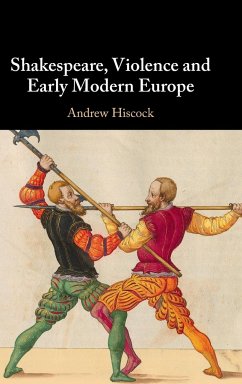 Shakespeare, Violence and Early Modern Europe - Hiscock, Andrew (Bangor University)