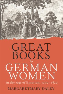 Great Books by German Women in the Age of Emotion, 1770-1820 - Daley, Margaretmary