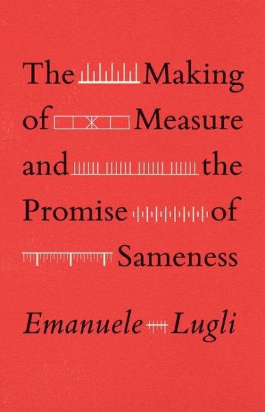 The Making of Measure and the Promise of Sameness The Making of Measure and the Promise of Sameness